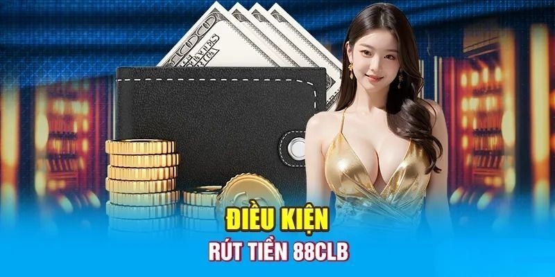 Điều kiện để rút tiền